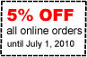 5% off all online orders until July 1 2010